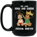 African American Coffee Mug We Are Kings And Queens From Birth 11oz - 15oz Black Mug