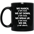 African American Coffee Mug We March Y'all Mad We March We Sit Down We Speak Up We Die 11oz - 15oz Black Mug