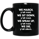 African American Coffee Mug We March Y'all Mad We March We Sit Down We Speak Up We Die 11oz - 15oz Black Mug