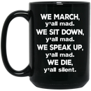 African American Coffee Mug We March Y'all Mad We March We Sit Down We Speak Up We Die 11oz - 15oz Black Mug
