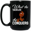 African American Coffee Mug What She Tackles She Conquers 11oz - 15oz Black Mug