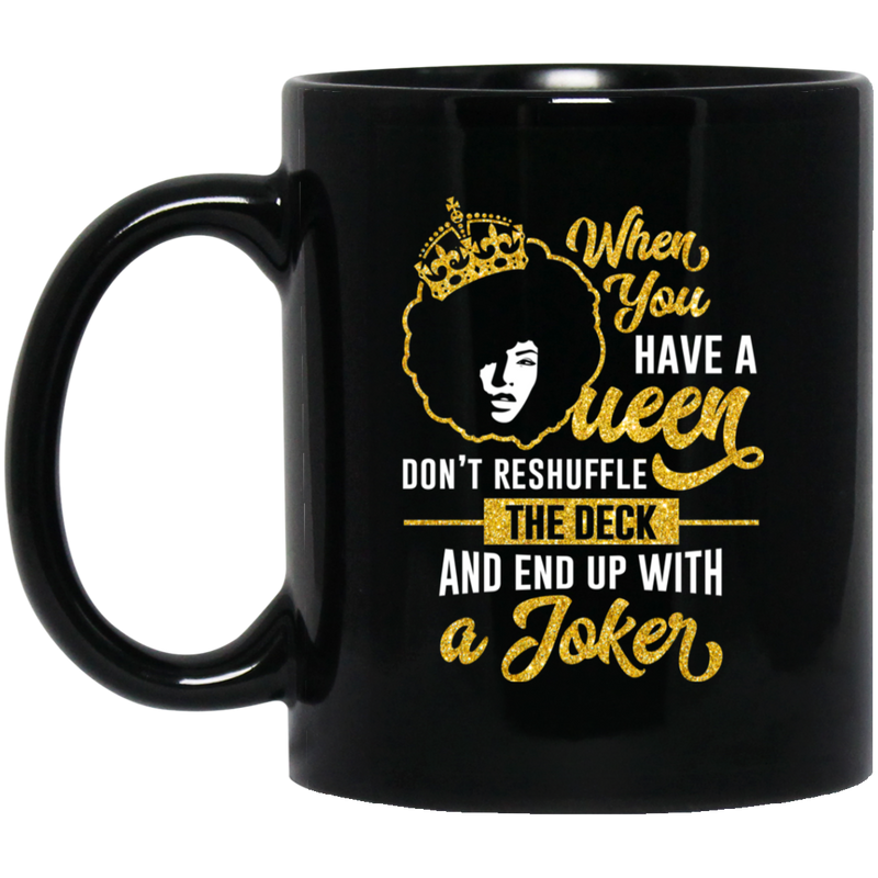 African American Coffee Mug When You Have A Queen Don't Reshuffle The Deck 11oz - 15oz Black Mug