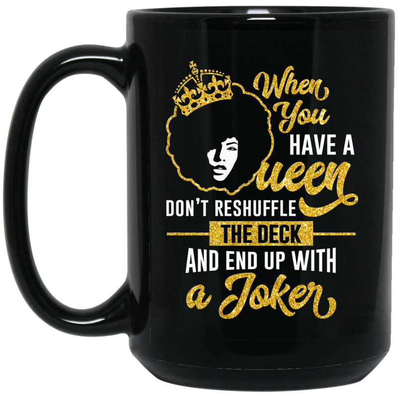 African American Coffee Mug When You Have A Queen Don't Reshuffle The Deck 11oz - 15oz Black Mug