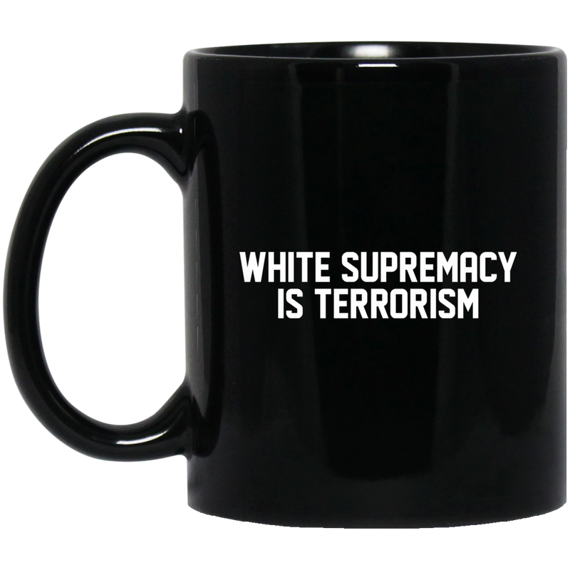 African American Coffee Mug White Supremacy Is Terrorism 11oz - 15oz Black Mug