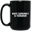 African American Coffee Mug White Supremacy Is Terrorism 11oz - 15oz Black Mug