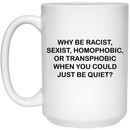African American Coffee Mug Why Be Racist Homophobic Or Transphobic 11oz - 15oz White Mug