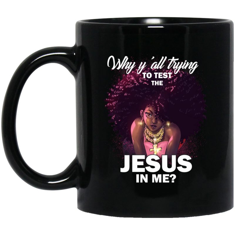 African American Coffee Mug Why Y'all Trying To Test The Jesus In Me Cute Black Girl Art 11oz - 15oz Black Mug