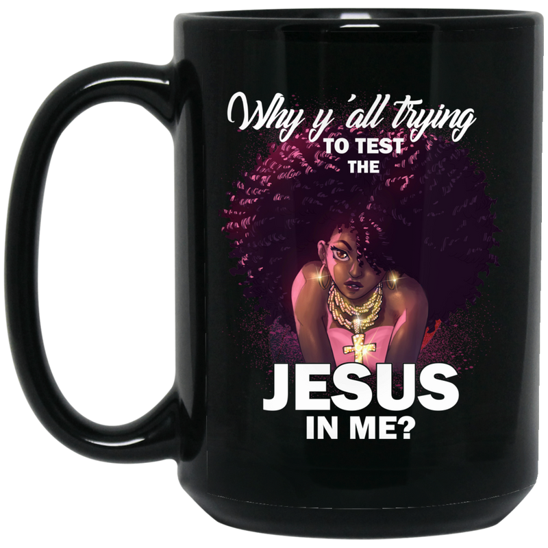 African American Coffee Mug Why Y'all Trying To Test The Jesus In Me Cute Black Girl Art 11oz - 15oz Black Mug