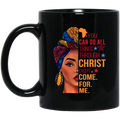 African American Coffee Mug You Can Do All Things Through Christ Except Come For Me Cute Black Women Art 11oz - 15oz Black Mug