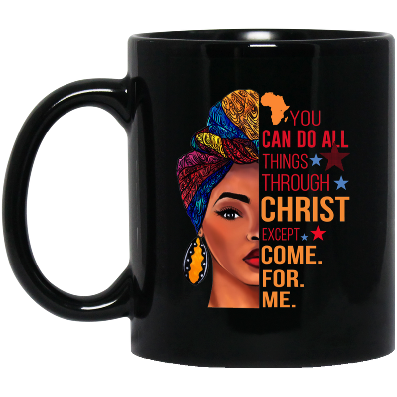 African American Coffee Mug You Can Do All Things Through Christ Except Come For Me Cute Black Women Art 11oz - 15oz Black Mug