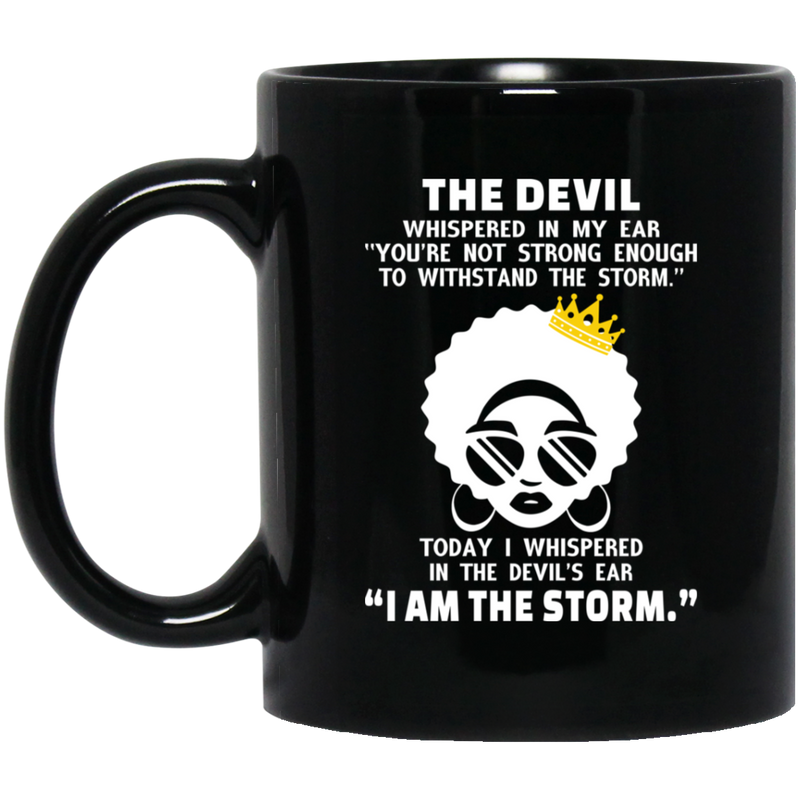African American Coffee Mug You're Not Strong Enough To Withstand The Storm I Am The Storm Black Queen 11oz - 15oz Black Mug