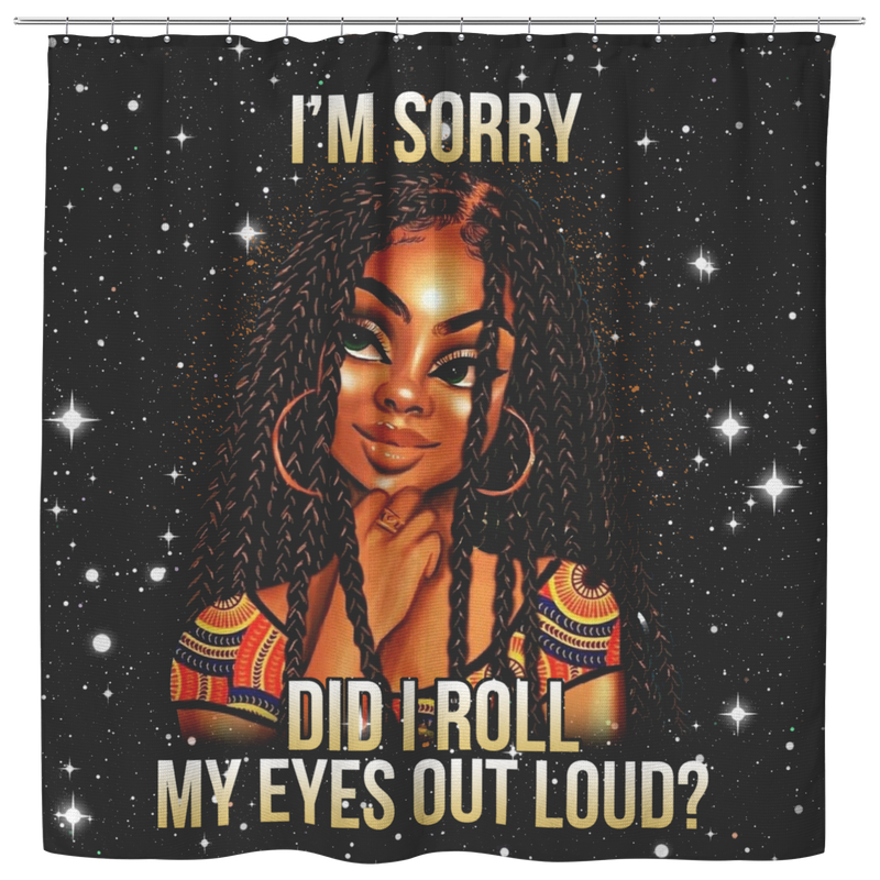 African American Shower Curtains - I Am Sorry Did I Roll My Eyes Out Loud Black Women Shower Curtains Bathroom Decor