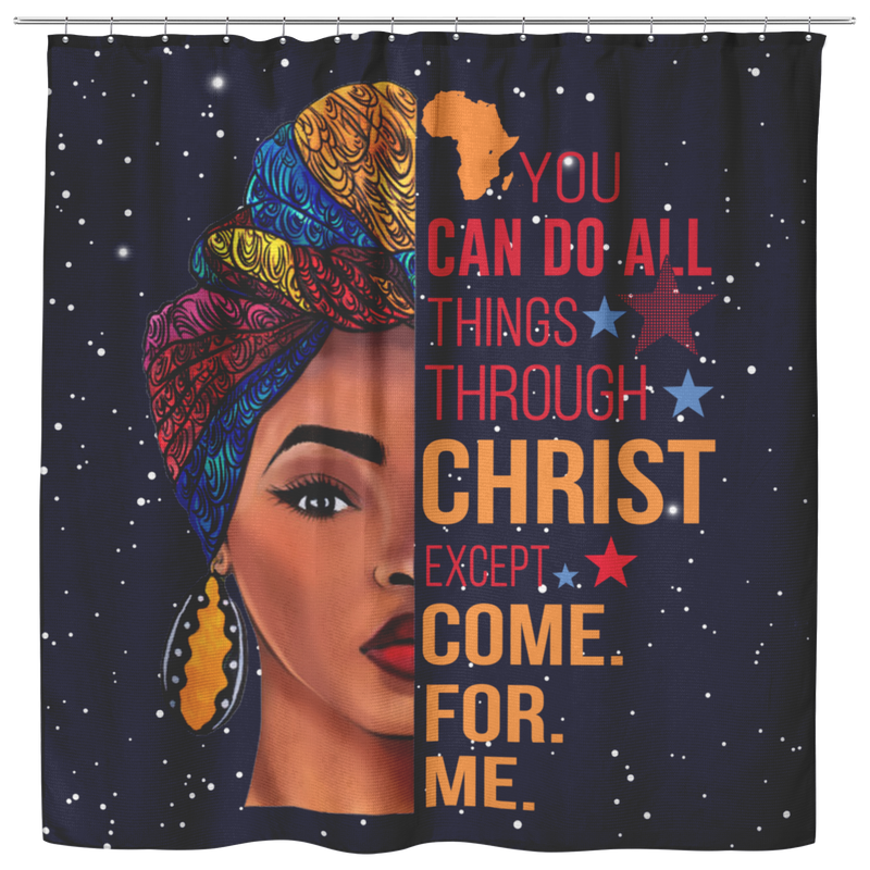 African American Shower Curtains - You Can Do All Things Through Christ Except Come For Me Black Girl Shower Curtains