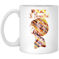 African American Coffee Mug My Black Is Beautiful Black History Month 11oz - 15oz White Mug