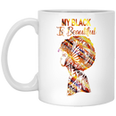 African American Coffee Mug My Black Is Beautiful Black History Month 11oz - 15oz White Mug