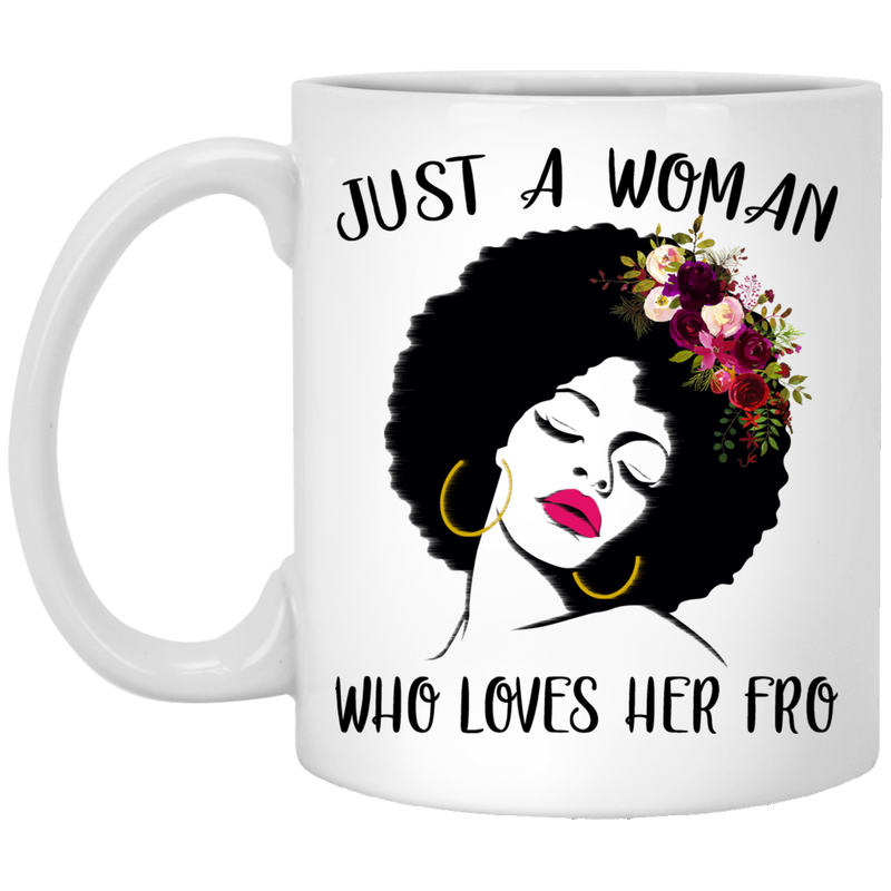 African American Coffee Mug Just A Woman Who Loves Her Fro 11oz - 15oz White Mug