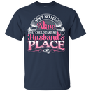 Ain't No Man Alive That Could Take My Husband's Place T-shirt CustomCat