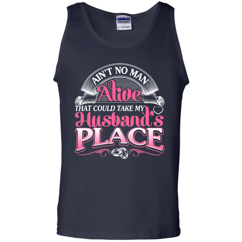 Ain't No Man Alive That Could Take My Husband's Place T-shirt CustomCat