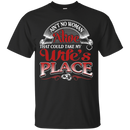 Ain't No Woman Alive That Could Take My Wife's  Place t-shirt CustomCat