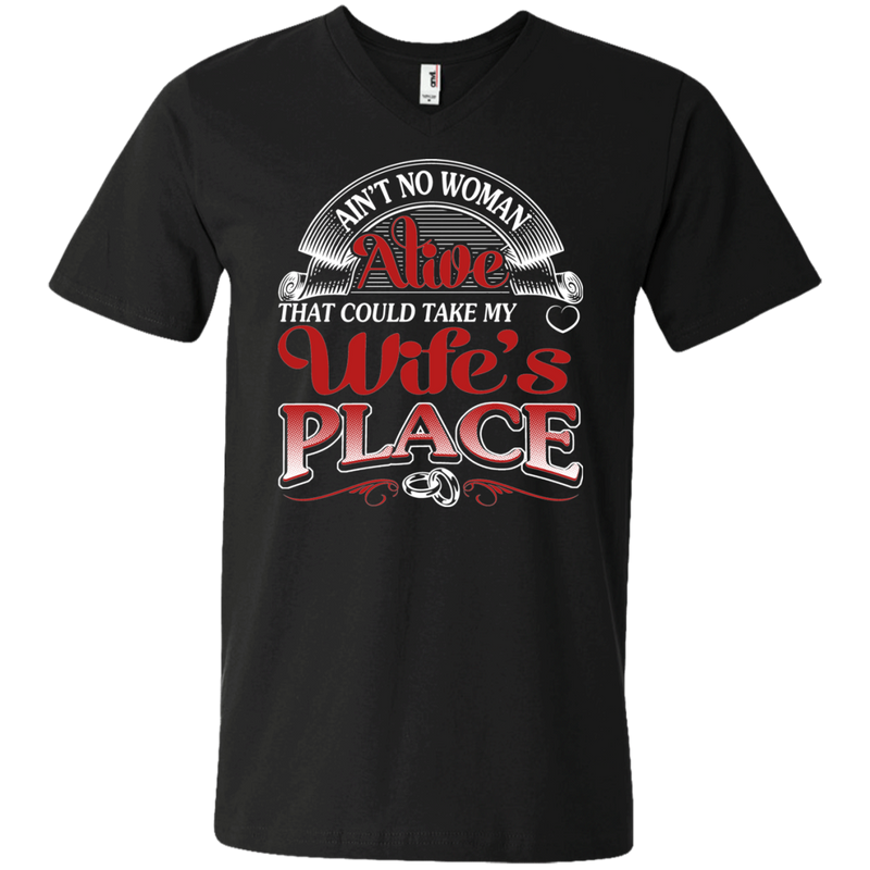 Ain't No Woman Alive That Could Take My Wife's  Place t-shirt CustomCat