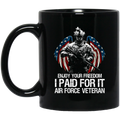 Air Force Coffee Mug Enjoy Your Freedom I Paid For It Air Force Veteran 11oz - 15oz Black Mug