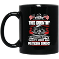 Air Force Coffee Mug I Didn't Serve This Country For Pussies I Should Be Politically Correct 11oz - 15oz Black Mug