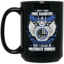 Air Force Coffee Mug I Didn't Serve This Country For Pussies I Should Be Politically Correct 11oz - 15oz Black Mug