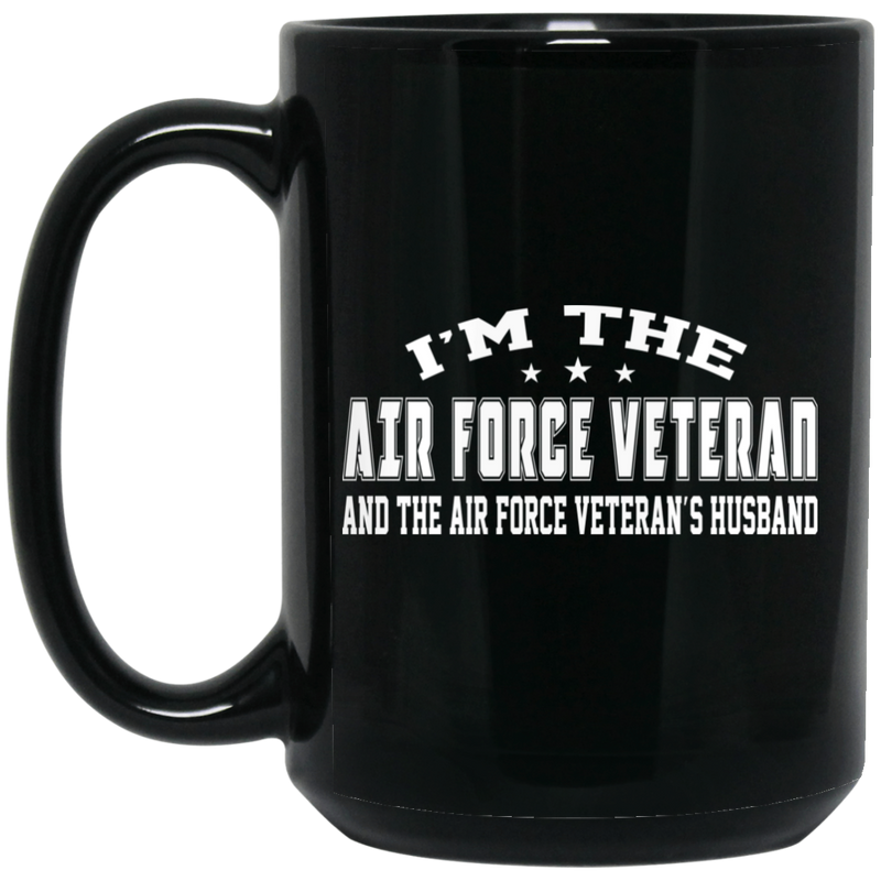 Air Force Coffee Mug I'm The Air Force Veteran And The Air Force Veteran's Husband 11oz - 15oz Black Mug