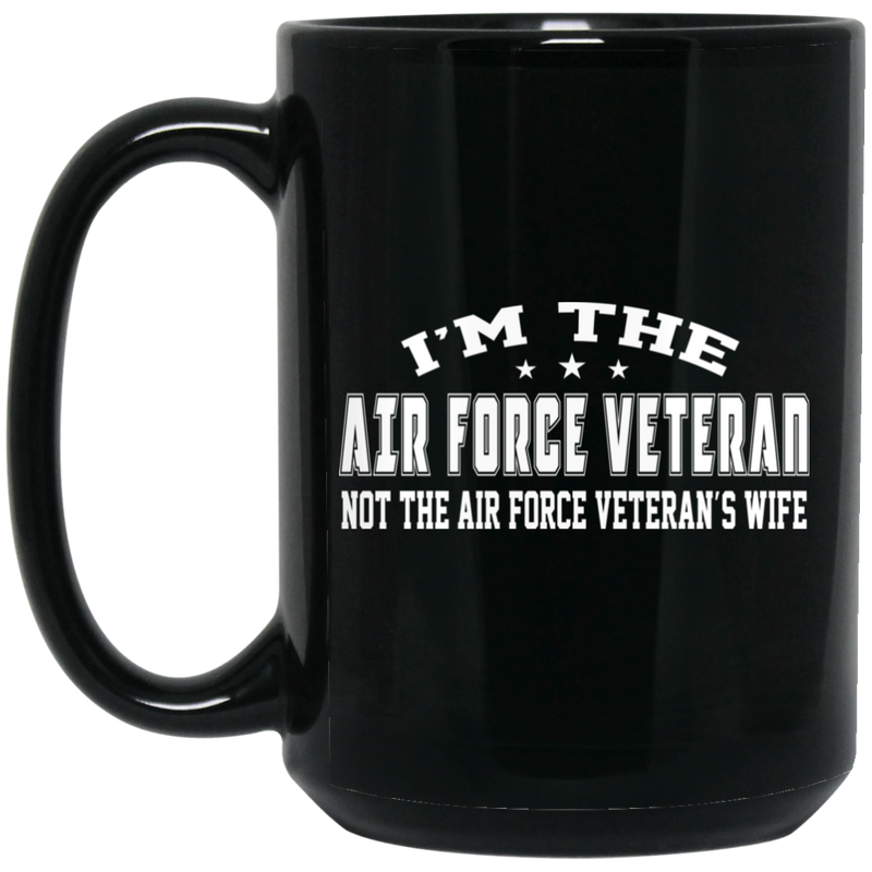 Air Force Coffee Mug I'm The Air Force Veteran Not The Air Force Veteran's Wife 11oz - 15oz Black Mug