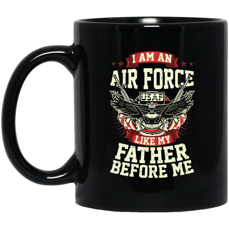 Air Force Coffee Mug USAF I Am A Air Force Like My Father Before Me 11oz - 15oz Black Mug
