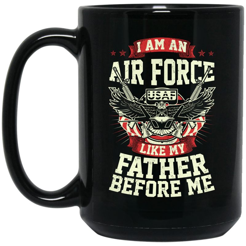 Air Force Coffee Mug USAF I Am A Air Force Like My Father Before Me 11oz - 15oz Black Mug
