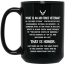 Air Force Coffee Mug What Is An Air Force Veteran? Discharged Retired Reserve That Is Hornor 11oz - 15oz Black Mug