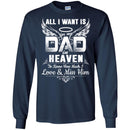 All I Want Is Dad In Heaven To Know How Much I Love And Miss Him T Shirts CustomCat