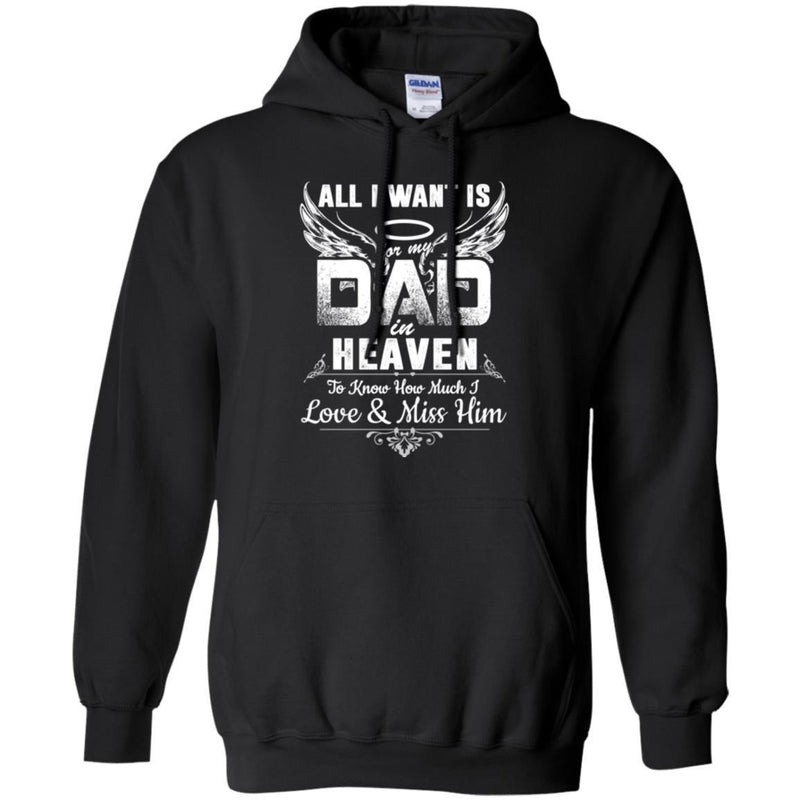 All I Want Is Dad In Heaven To Know How Much I Love And Miss Him T Shirts CustomCat