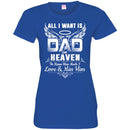 All I Want Is Dad In Heaven To Know How Much I Love And Miss Him T Shirts CustomCat