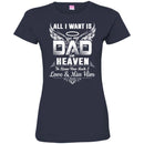 All I Want Is Dad In Heaven To Know How Much I Love And Miss Him T Shirts CustomCat