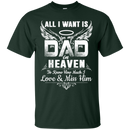 All i want is for my dad in heaven to knew how much i love & miss him T-shirts CustomCat