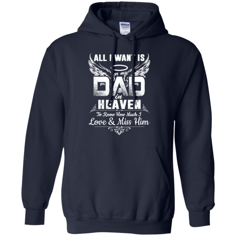All i want is for my dad in heaven to knew how much i love & miss him T-shirts CustomCat