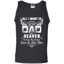 All i want is for my dad in heaven to knew how much i love & miss him T-shirts CustomCat