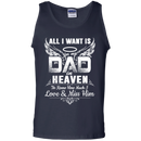 All i want is for my dad in heaven to knew how much i love & miss him T-shirts CustomCat