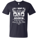 All i want is for my dad in heaven to knew how much i love & miss him T-shirts CustomCat