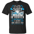 All I Want Is For My Sister In Heaven T-shirts CustomCat