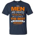 All Men Are Created Equal But Only The Best Are Born In August BirthdayT Shirts CustomCat