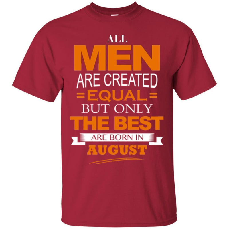 All Men Are Created Equal But Only The Best Are Born In August BirthdayT Shirts CustomCat