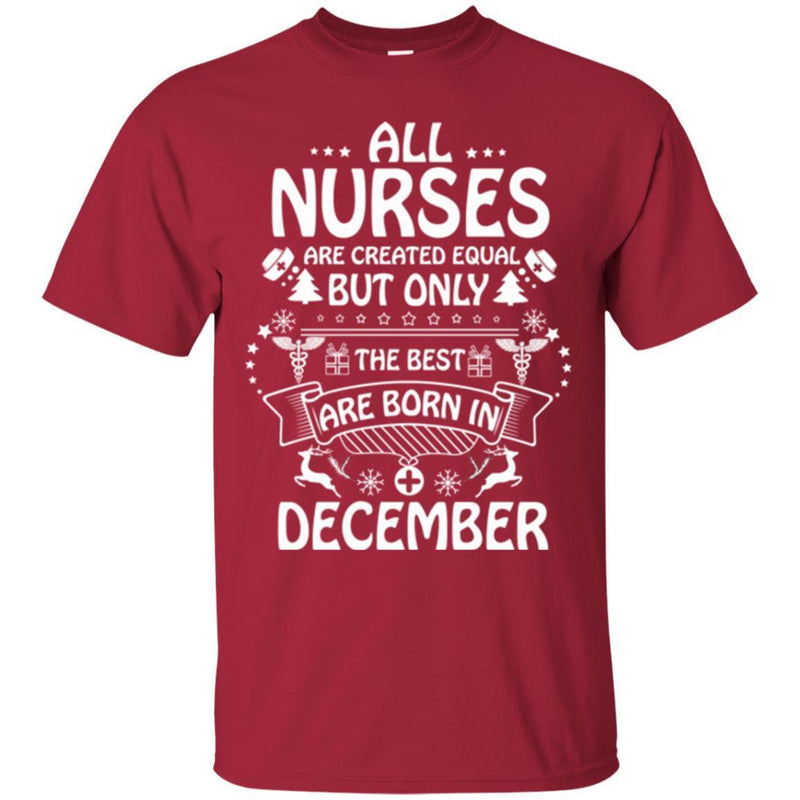 All Nurse Are Created Equal But Only The Best Are Born In December Christmas Funny Nurse T Shirts CustomCat