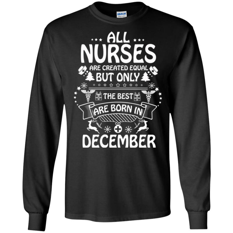 All Nurse Are Created Equal But Only The Best Are Born In December Christmas Funny Nurse T Shirts CustomCat