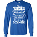 All Nurse Are Created Equal But Only The Best Are Born In December Christmas Funny Nurse T Shirts CustomCat