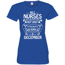 All Nurse Are Created Equal But Only The Best Are Born In December Christmas Funny Nurse T Shirts CustomCat
