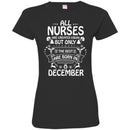 All Nurse Are Created Equal But Only The Best Are Born In December Christmas Funny Nurse T Shirts CustomCat