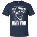 Always Be Nice To My Wife Funny T-shirts CustomCat
